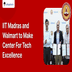IIT Madras Collaborates With Walmart to Make Center For Tech Excellence to Help MSMEs
